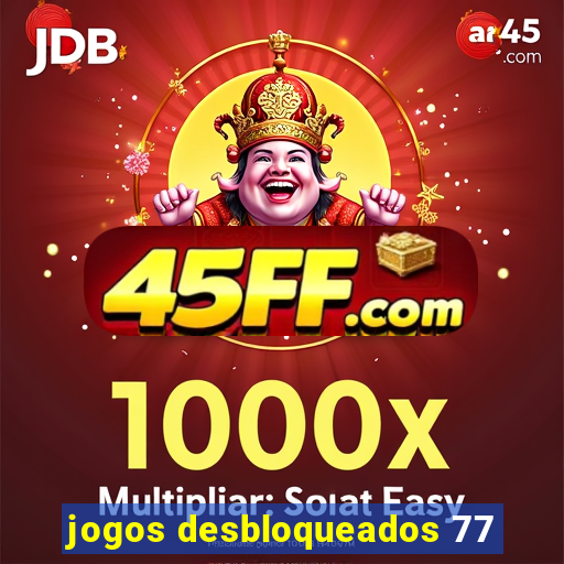 jogos desbloqueados 77